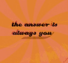 The answer is always you