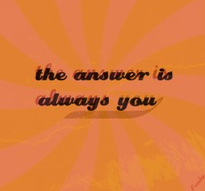 The answer is always you